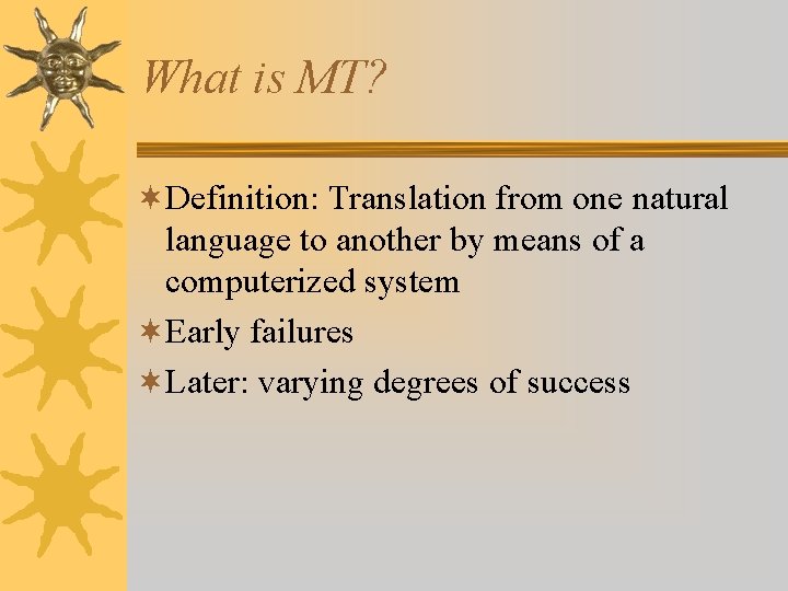 What is MT? ¬Definition: Translation from one natural language to another by means of