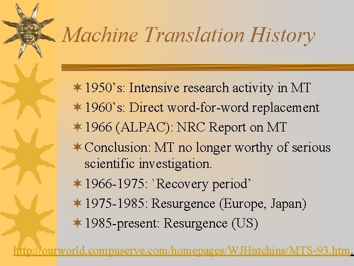 Machine Translation History ¬ 1950’s: Intensive research activity in MT ¬ 1960’s: Direct word-for-word