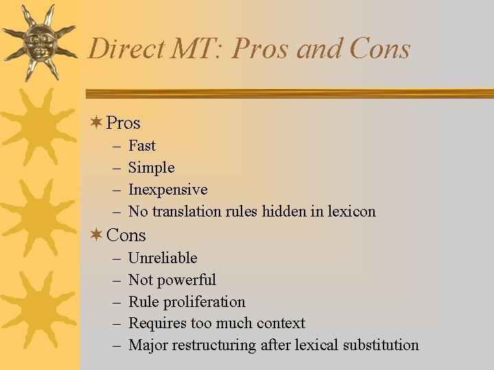 Direct MT: Pros and Cons ¬ Pros – – Fast Simple Inexpensive No translation
