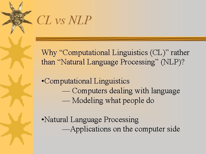 CL vs NLP Why “Computational Linguistics (CL)” rather than “Natural Language Processing” (NLP)? •