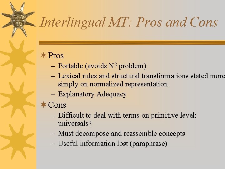Interlingual MT: Pros and Cons ¬ Pros – Portable (avoids N 2 problem) –