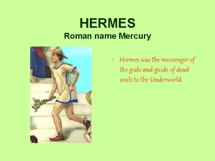 HERMES Roman name Mercury • Hermes was the messenger of the gods and guide