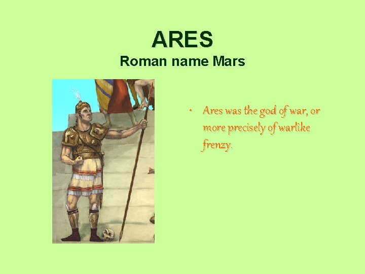 ARES Roman name Mars • Ares was the god of war, or more precisely
