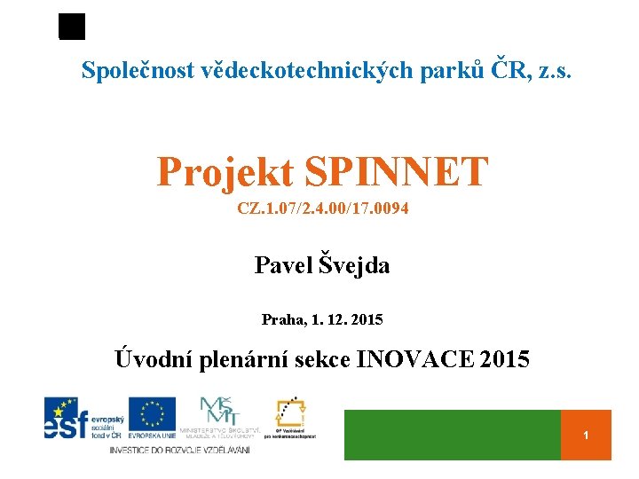 Společnost vědeckotechnických parků ČR, z. s. Projekt SPINNET CZ. 1. 07/2. 4. 00/17. 0094