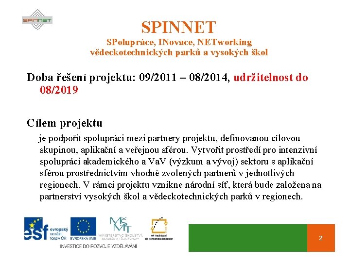 SPINNET SPolupráce, INovace, NETworking vědeckotechnických parků a vysokých škol Doba řešení projektu: 09/2011 –