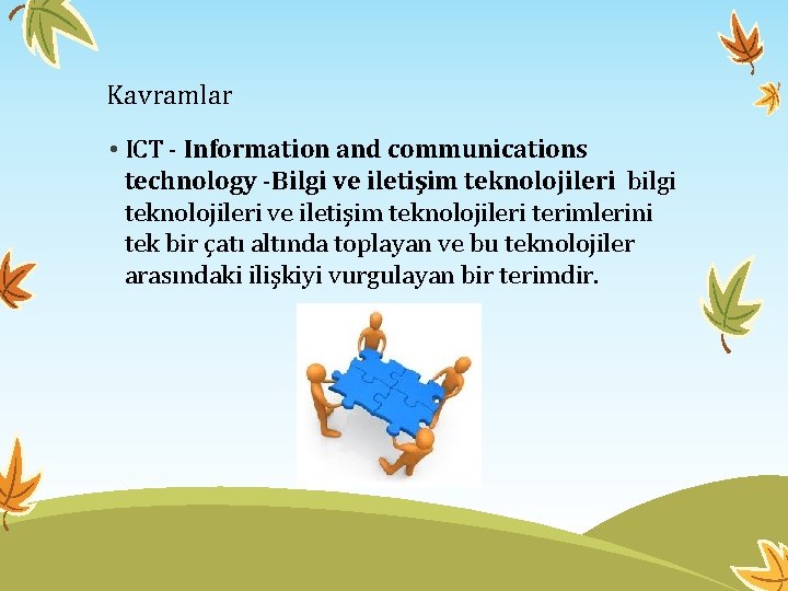 Kavramlar • ICT - Information and communications technology -Bilgi ve iletişim teknolojileri bilgi teknolojileri