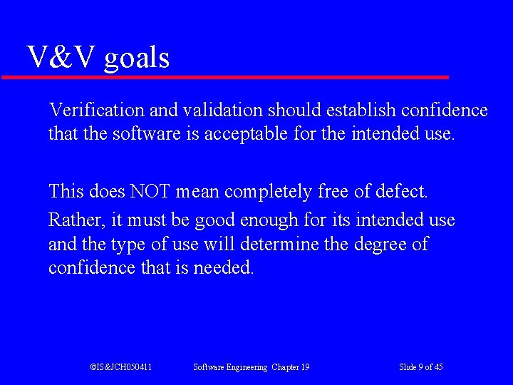 V&V goals Verification and validation should establish confidence that the software is acceptable for