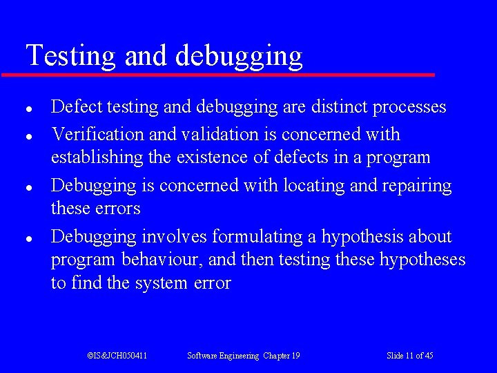 Testing and debugging l l Defect testing and debugging are distinct processes Verification and