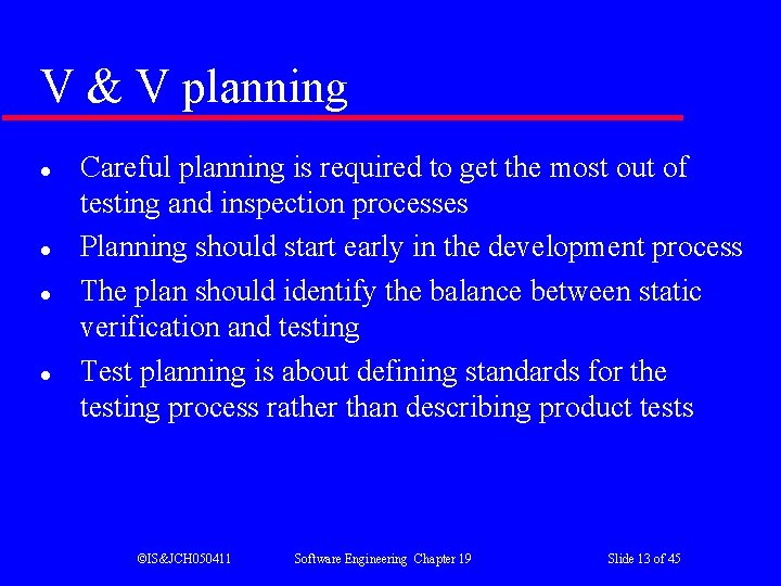 V & V planning l l Careful planning is required to get the most