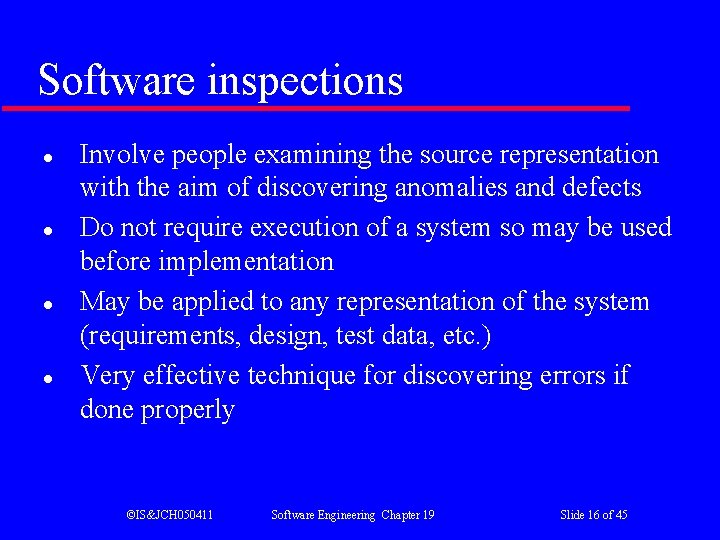 Software inspections l l Involve people examining the source representation with the aim of