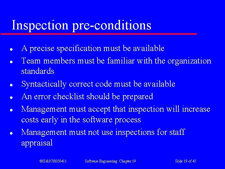 Inspection pre-conditions l l l A precise specification must be available Team members must