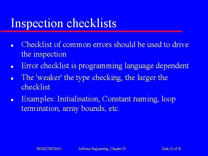 Inspection checklists l l Checklist of common errors should be used to drive the