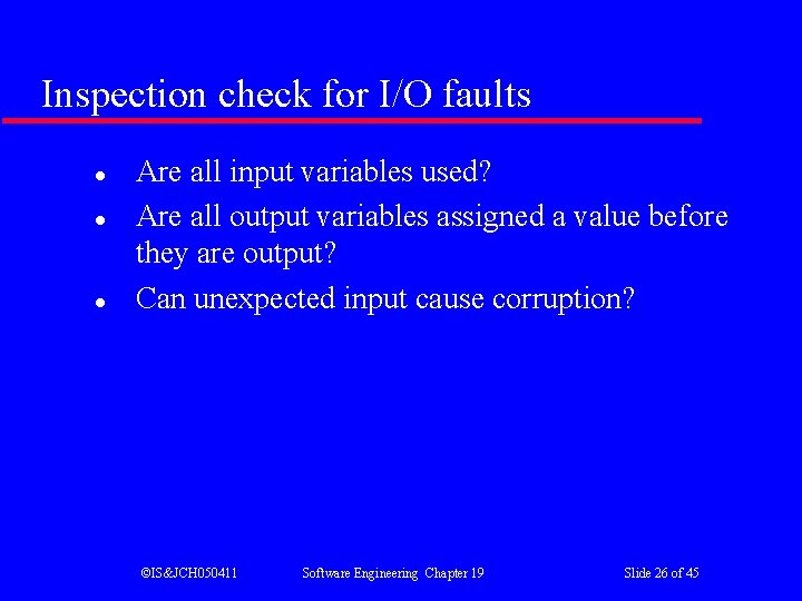 Inspection check for I/O faults l l l Are all input variables used? Are