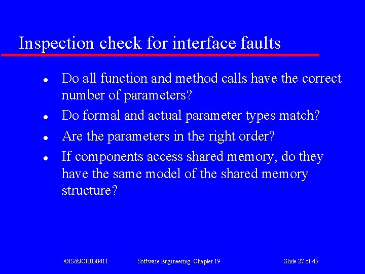 Inspection check for interface faults l l Do all function and method calls have