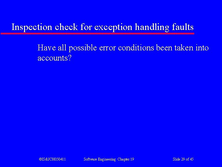 Inspection check for exception handling faults Have all possible error conditions been taken into