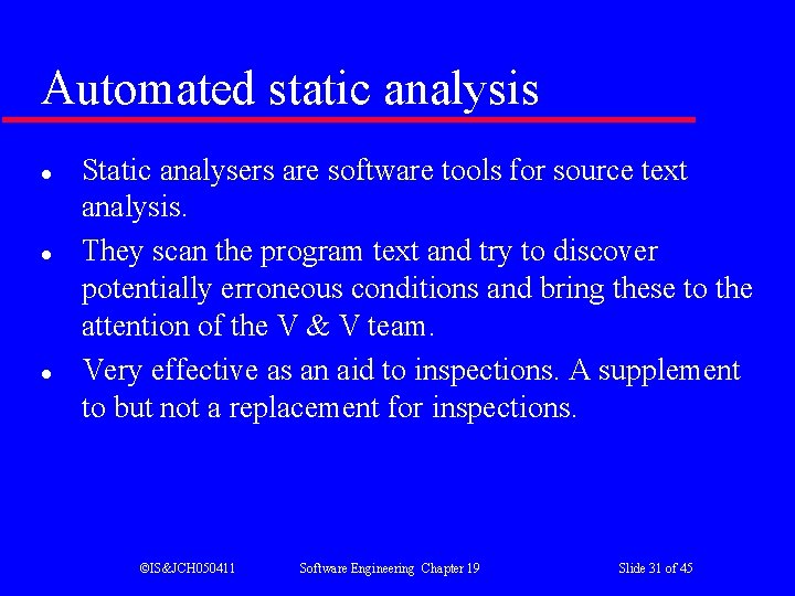 Automated static analysis l l l Static analysers are software tools for source text