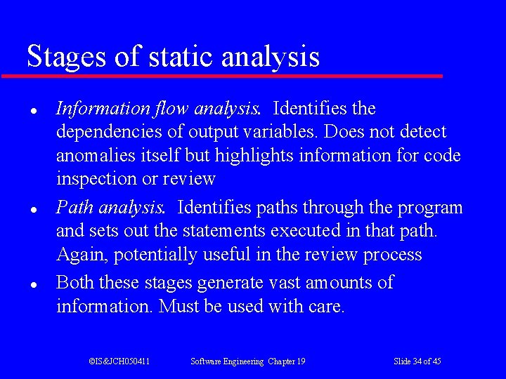 Stages of static analysis l l l Information flow analysis. Identifies the dependencies of