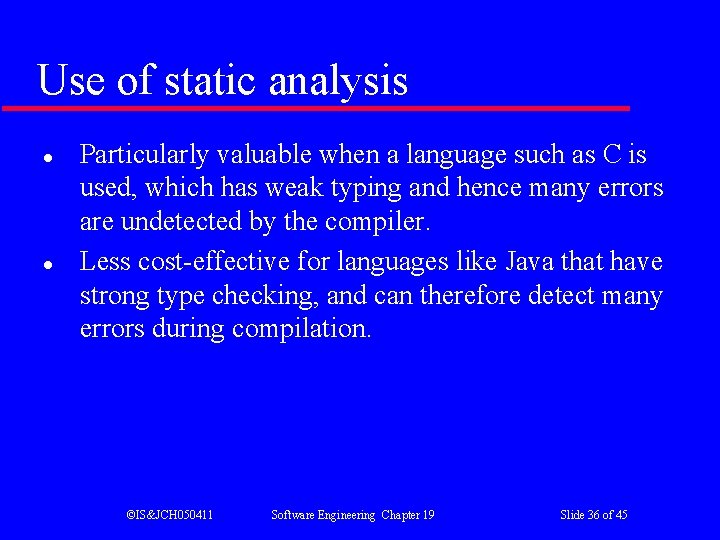 Use of static analysis l l Particularly valuable when a language such as C