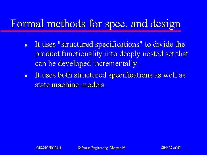 Formal methods for spec. and design l l It uses "structured specifications" to divide