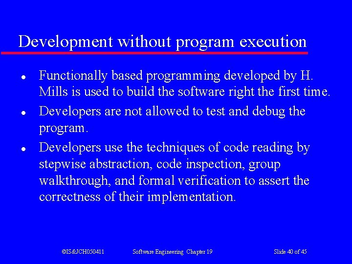 Development without program execution l l l Functionally based programming developed by H. Mills