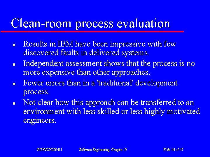 Clean-room process evaluation l l Results in IBM have been impressive with few discovered