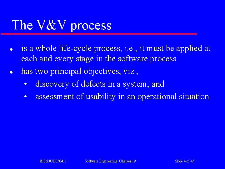The V&V process l l is a whole life-cycle process, i. e. , it