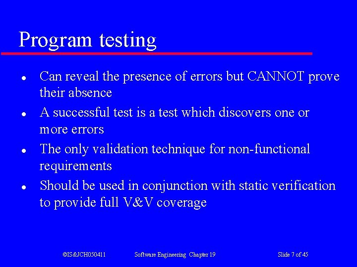 Program testing l l Can reveal the presence of errors but CANNOT prove their