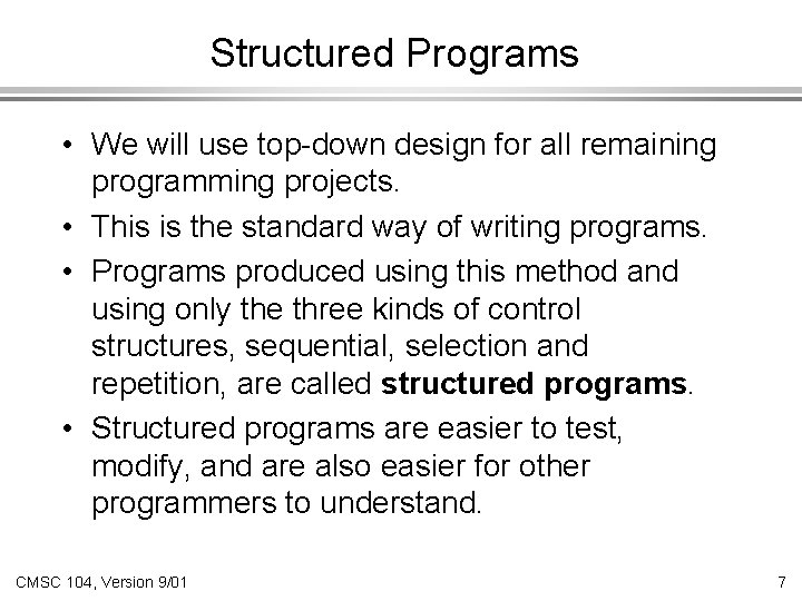 Structured Programs • We will use top-down design for all remaining programming projects. •