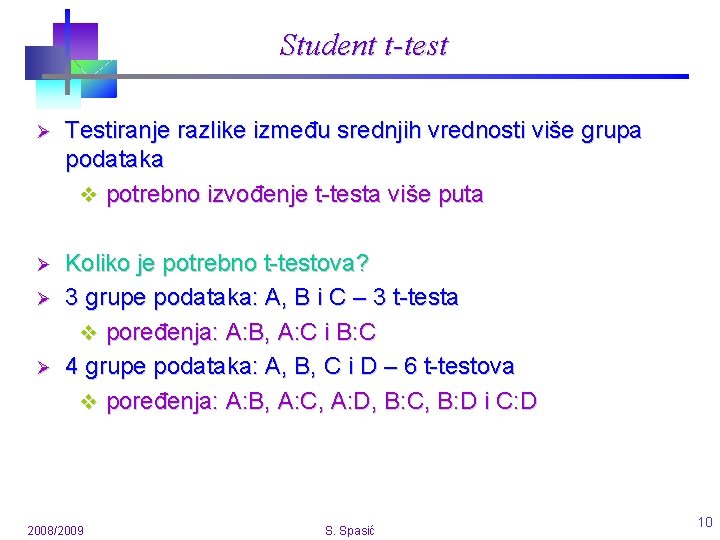 Student t-test Ø Testiranje razlike između srednjih vrednosti više grupa podataka v potrebno izvođenje