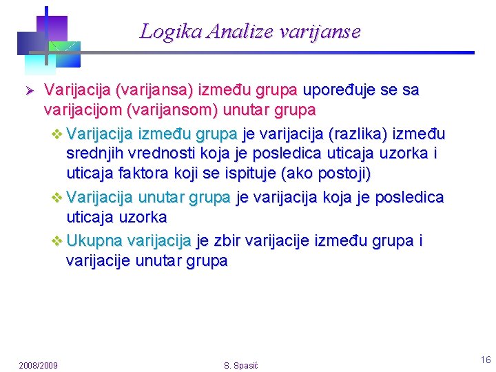 Logika Analize varijanse Ø Varijacija (varijansa) između grupa upoređuje se sa varijacijom (varijansom) unutar