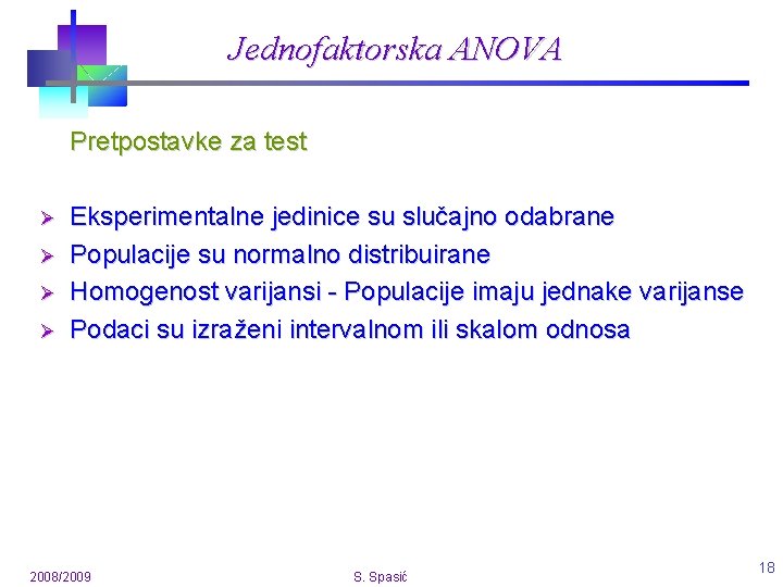 Jednofaktorska ANOVA Pretpostavke za test Ø Ø Eksperimentalne jedinice su slučajno odabrane Populacije su