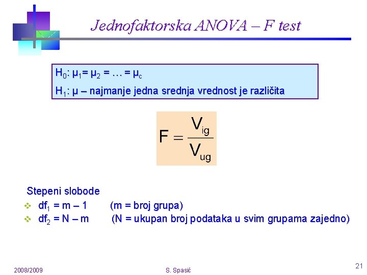Jednofaktorska ANOVA – F test H 0 : μ 1 = μ 2 =