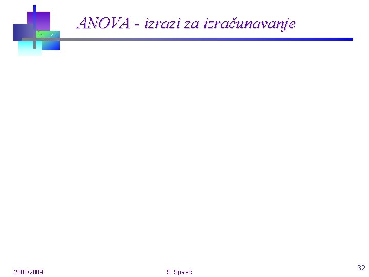 ANOVA - izrazi za izračunavanje 2008/2009 S. Spasić 32 