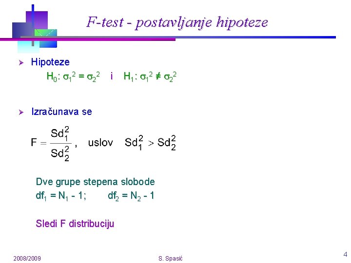 F-test - postavljanje hipoteze Ø Ø Hipoteze H 0 : 1 2 = 2