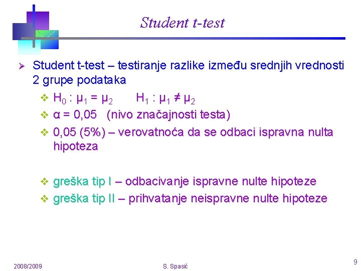 Student t-test Ø Student t-test – testiranje razlike između srednjih vrednosti 2 grupe podataka