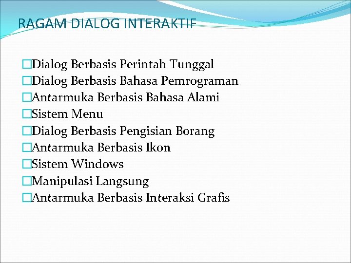 RAGAM DIALOG INTERAKTIF �Dialog Berbasis Perintah Tunggal �Dialog Berbasis Bahasa Pemrograman �Antarmuka Berbasis Bahasa