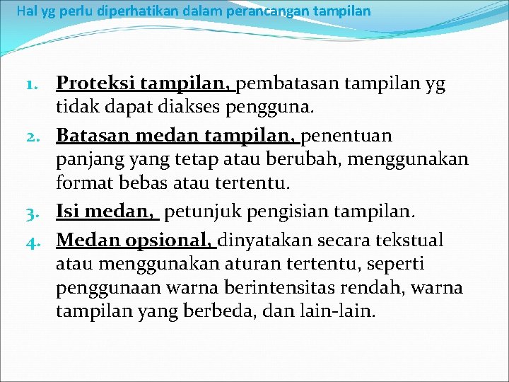 Hal yg perlu diperhatikan dalam perancangan tampilan 1. Proteksi tampilan, pembatasan tampilan yg tidak