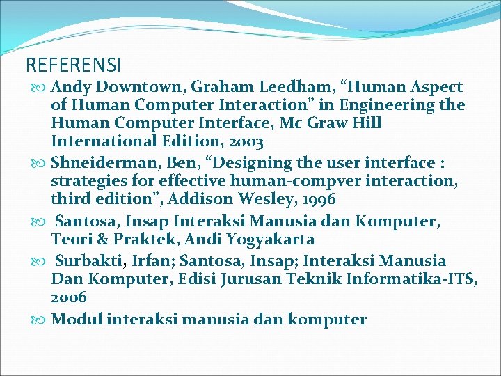 REFERENSI Andy Downtown, Graham Leedham, “Human Aspect of Human Computer Interaction” in Engineering the