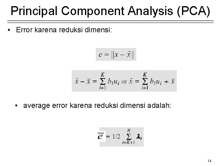 Principal Component Analysis (PCA) • Error karena reduksi dimensi: • average error karena reduksi