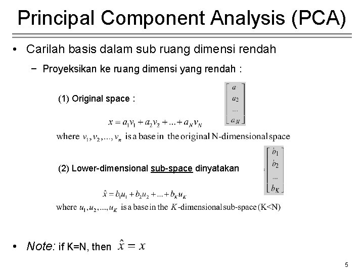 Principal Component Analysis (PCA) • Carilah basis dalam sub ruang dimensi rendah − Proyeksikan