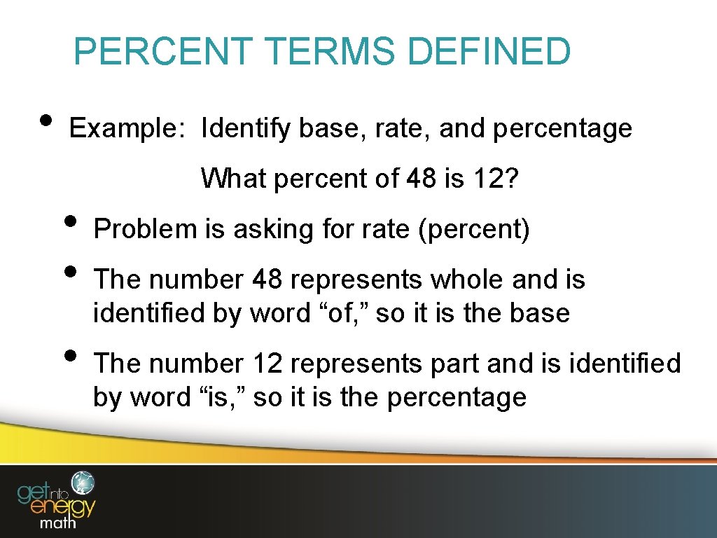 PERCENT TERMS DEFINED • Example: Identify base, rate, and percentage What percent of 48