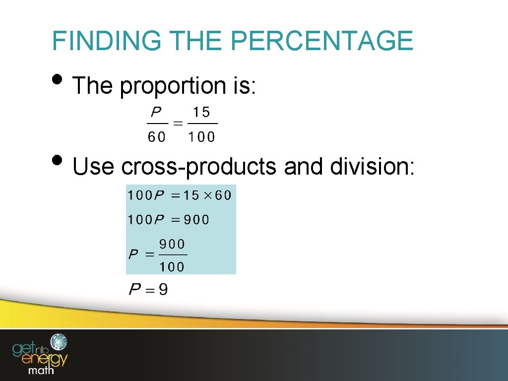 FINDING THE PERCENTAGE • The proportion is: • Use cross-products and division: 