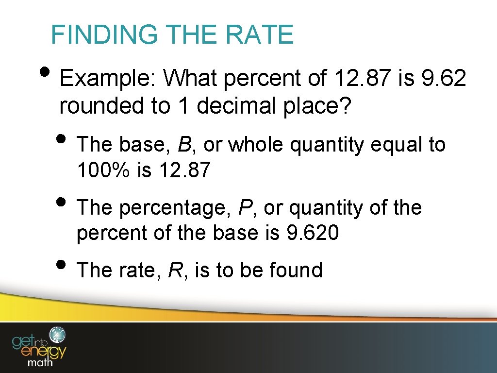 FINDING THE RATE • Example: What percent of 12. 87 is 9. 62 rounded