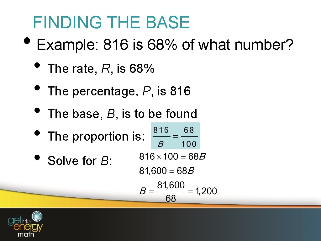 FINDING THE BASE • Example: 816 is 68% of what number? • • •