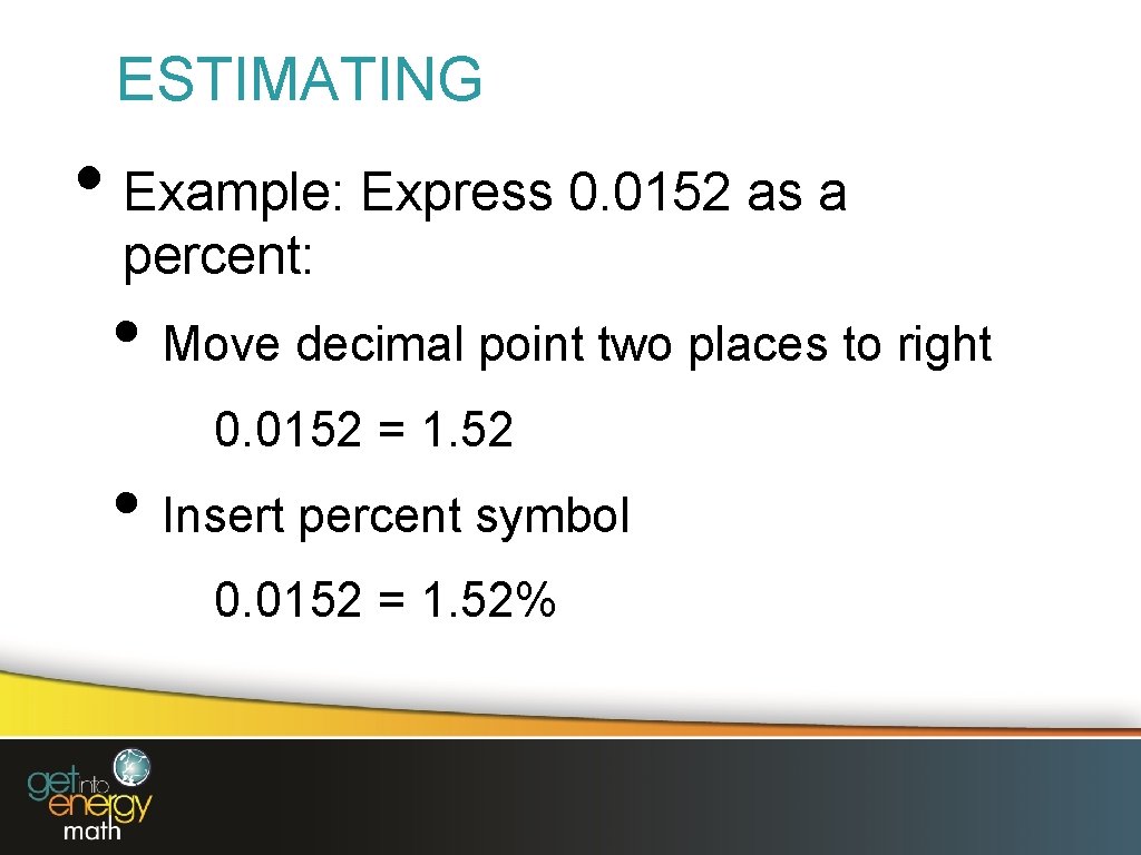 ESTIMATING • Example: Express 0. 0152 as a percent: • Move decimal point two