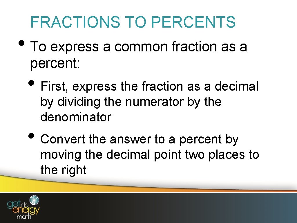 FRACTIONS TO PERCENTS • To express a common fraction as a percent: • First,