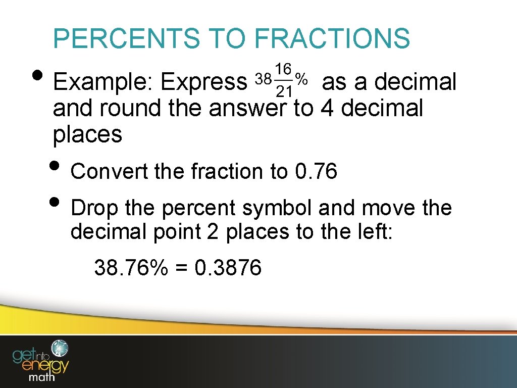 PERCENTS TO FRACTIONS • Example: Express as a decimal and round the answer to