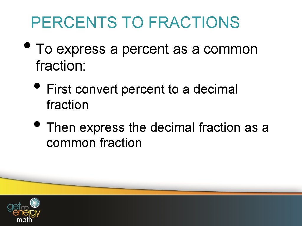 PERCENTS TO FRACTIONS • To express a percent as a common fraction: • First