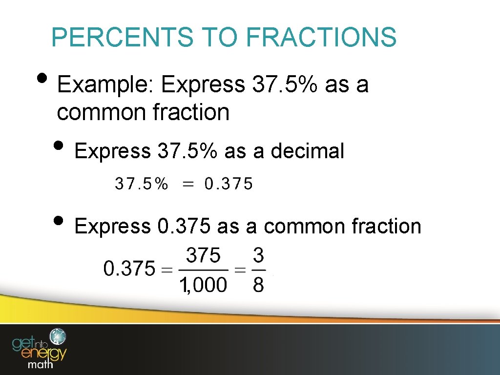 PERCENTS TO FRACTIONS • Example: Express 37. 5% as a common fraction • Express