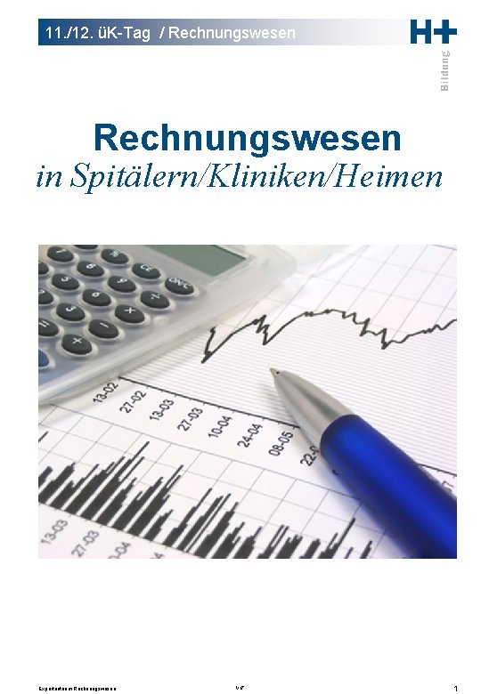 11. /12. üK-Tag / Rechnungswesen in Spitälern/Kliniken/Heimen Expertenteam Rechnungswesen V 17 1 